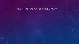 RIGHT RENAL ARTERY ANEURYSM
 