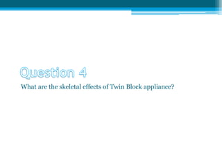 What are the skeletal effects of Twin Block appliance?
 