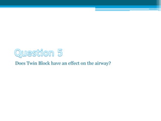 Does Twin Block have an effect on the airway?
 