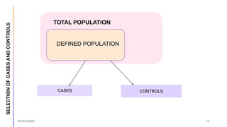 CASES CONTROLS
TOTAL POPULATION
DEFINED POPULATION
SELECTION
OF
CASES
AND
CONTROLS
15/03/2023 17
 