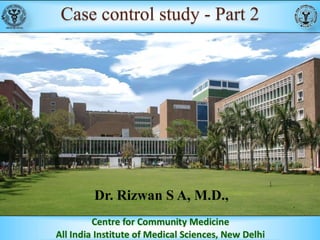 Case control study - Part 2

Dr. Rizwan S A, M.D.,

 