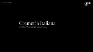 Cremeria Italiana
Identidade Visual e lançamento de marca
cremeria italiana | 2018
 