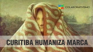 CURITIBA HUMANIZA MARCA
 