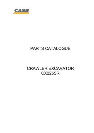 PARTS CATALOGUE
CRAWLER EXCAVATOR
CX225SR
 