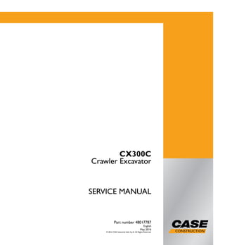 1/2
CX300C
Crawler Excavator
SERVICE MANUAL
Crawler Excavator
CX300C
Part number 48017787
English
May 2016
© 2016 CNH Industrial Italia S.p.A. All Rights Reserved.
SERVICEMANUAL
Part number 48017787
 