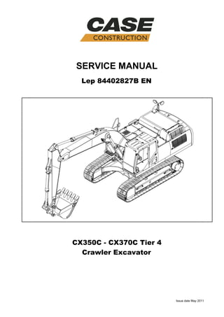 SERVICE MANUAL
CX350C - CX370C Tier 4
Crawler Excavator
Lep 84402827B EN
Issue date May 2011
 