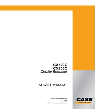 SERVICE MANUAL
Crawler Excavator
CX490C
CX500C
Part number 48098399
English
January 2017
© 2017 CNH Industrial Italia S.p.A. All Rights Reserved.
 