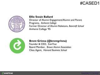 #CASED1
Ellie Swain Ballard
Director of Alumni Engagement/Alumni and Parent
Programs, Amherst College
Former Director of A...