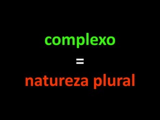 complexo=natureza plural
