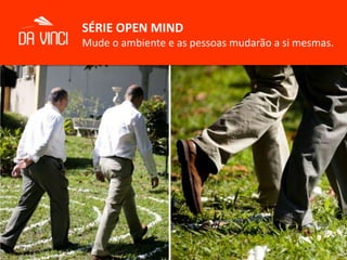 SÉRIE OPEN MINDMude o ambiente e as pessoas mudarão a si mesmas.