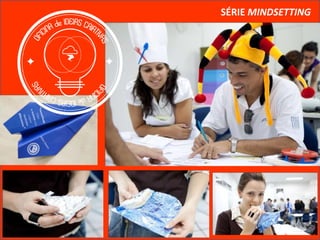 SÉRIE OPEN MINDMude o ambiente e as pessoas mudarão a si mesmas.