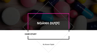 By Novaon Digital
NGÀNH DƯỢC
CASE STUDY
 