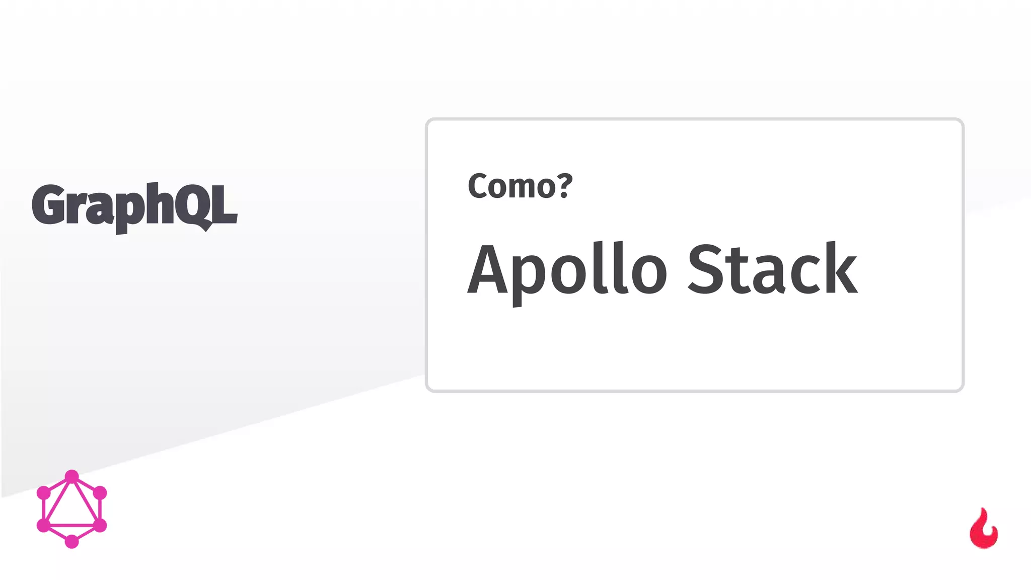GraphQL Como?
Apollo Stack
 