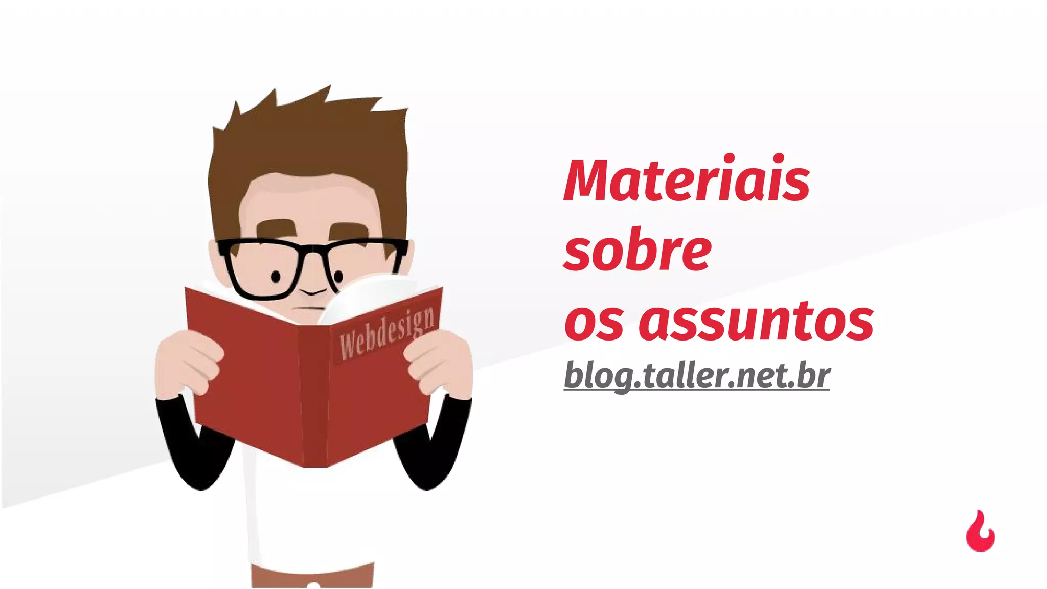 Materiais
sobre
os assuntos
blog.taller.net.br
 