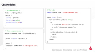 Composição declarativa com CSS Modules
CSS Modules
 