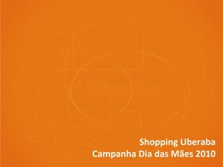 Shopping Uberaba Campanha Dia das Mães 2010 