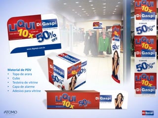 Material de PDV
• Topo de arara
• Cubo
• Testeira de vitrine
• Capa de alarme
• Adesivo para vitrine
 