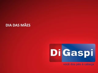 DIA DAS MÃES
 