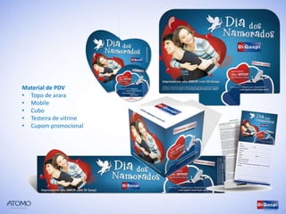 Material de PDV
• Topo de arara
• Mobile
• Cubo
• Testeira de vitrine
• Cupom promocional
 