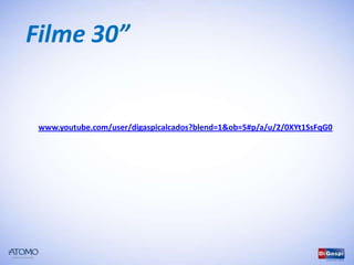 Filme 30”


 www.youtube.com/user/digaspicalcados?blend=1&ob=5#p/a/u/2/0XYt1SsFqG0
 