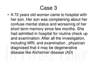 Case 3
• A 72 years old woman came to hospital with
her son. Her son was complaining about her
confuse mental status and w...