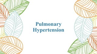 Pulmonary
Hypertension
 