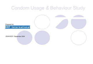 Condom Usage  &  Behaviour Study Prepared for: JC04-03231, September 2004 
