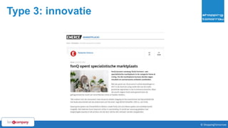 Type 3: innovatie
10© ShoppingTomorrow © ShoppingTomorrow
 
