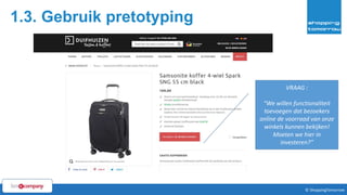 1.3. Gebruik pretotyping
24© ShoppingTomorrow © ShoppingTomorrow
CRO Aanpak
VRAAG :
“We willen functionaliteit
toevoegen dat bezoekers
online de voorraad van onze
winkels kunnen bekijken!
Moeten we hier in
investeren?”
 