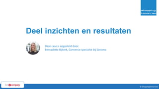 36© ShoppingTomorrow © ShoppingTomorrow
Deel inzichten en resultaten
Deze case is opgesteld door:
Bernadette Bijkerk, Conversie specialist bij Sanoma
 