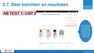 2.7. Deel inzichten en resultaten
51© ShoppingTomorrow © ShoppingTomorrow
AB TEST 1: USP IN BASKET
Hunkemoller heeft
voor een redesign
resultaten van
eerdere A/B-testen
ingebracht, zodat
learnings hieruit
toegepast konden
worden in het
nieuwe design
 