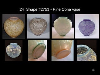 24 Shape #2753 - Pine Cone vase
35
 