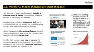 2.5. Traveller // Mobile shoppers are smart shoppers
The ‘location of retail’ is shifting vastly from local
towards online...