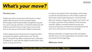 What’s your move?
The time is now…
Digital and online services are evolving at an unseen
speed. After 20 years of online a...