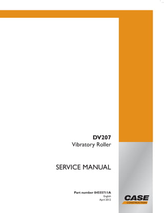 Part number 84555711A
English
April 2012
SERVICE MANUAL
DV207
Vibratory Roller
 