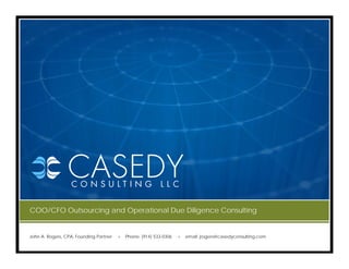 COO/CFO Outsourcing and Operational Due Diligence Consulting


John A. Rogers, CPA, Founding Partner   >   Phone: (914) 533-0306   >   email: jrogers@casedyconsulting.com
 