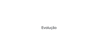 Evolução
 