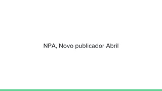 NPA, Novo publicador Abril
 