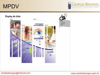 charlesbenigno@hotmail.com www.charlesbenigno.adm.br
MPDV
 