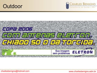 charlesbenigno@hotmail.com www.charlesbenigno.adm.br
Outdoor
 