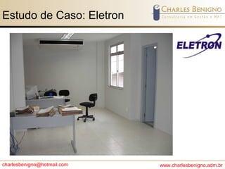 charlesbenigno@hotmail.com www.charlesbenigno.adm.br
Estudo de Caso: Eletron
 