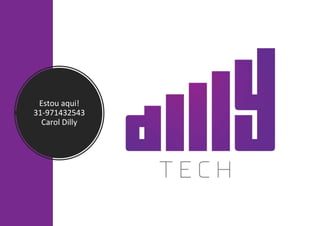 Estou aqui!
31-971432543
Carol Dilly
 