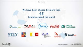 www.ready4s.com
Phone: +48 519 630 690 E-Mail: apps@ready4s.com
Our clients
2
We have been chosen by more than
45
brands around the world
 