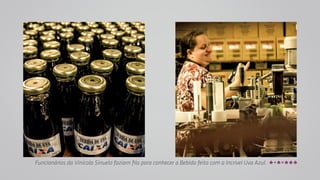 Funcionários da Vinícola Sinuelo faziam fila para conhecer a Bebida feita com a Incrível Uva Azul. 
 