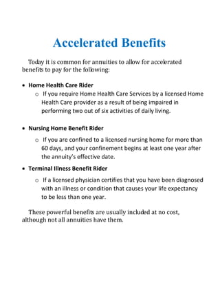 Accelerated Benefits 
Today it is common for annuities to allow for accelerated 
benefits to pay for the following: 
 Hom...