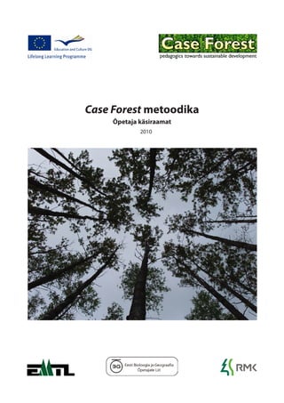 Case Forest metoodika
     Õpetaja käsiraamat
             2010
 
