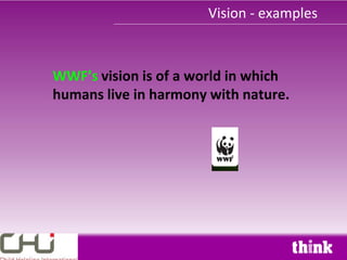 Vision - examples



WWF’s vision is of a world in which
humans live in harmony with nature.
 