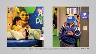 Pontos de energia e wi-fi grátis eram alguns dos serviços disponíveis 24h por dia nas Funzones. 
 