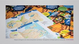 Mapas bilíngues com dicas de pontos turísticos, transporte e serviços para os visitantes. 
 