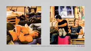 Descanso na Funzone antes do embarque para a próxima partida. 
 